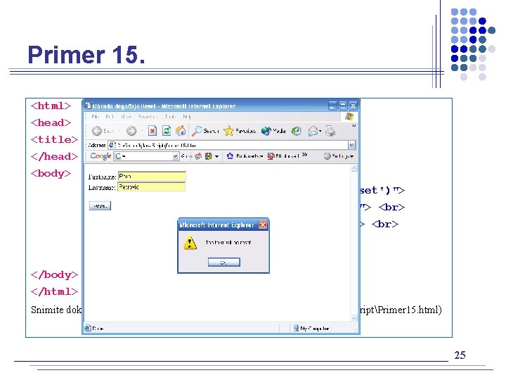 Primer 15. <html> <head> <title> Obrada događaja Reset </title> </head> <body> <form on. Reset="alert('The