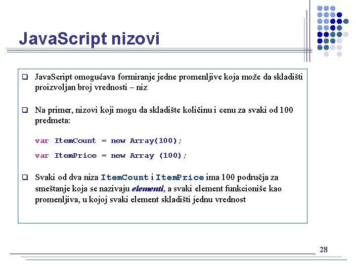 Java. Script nizovi q Java. Script omogućava formiranje jedne promenljive koja može da skladišti
