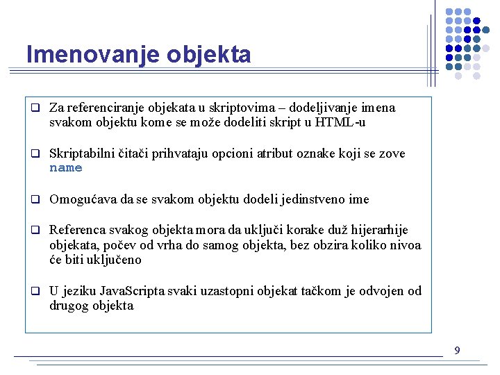 Imenovanje objekta q Za referenciranje objekata u skriptovima – dodeljivanje imena svakom objektu kome