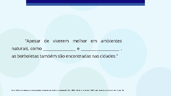 “Apesar de viverem melhor em ambientes naturais, como _________ e __________ , as borboletas “Apesar de viverem melhor em ambientes naturais, como _________ e __________ , as borboletas