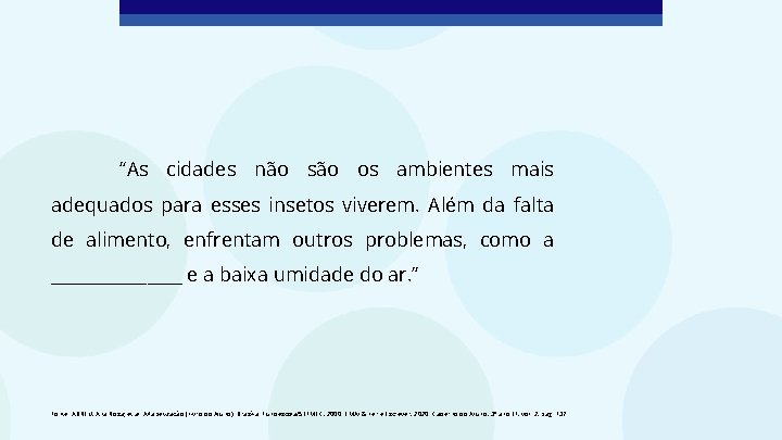 “As cidades não são os ambientes mais adequados para esses insetos viverem. Além da “As cidades não são os ambientes mais adequados para esses insetos viverem. Além da