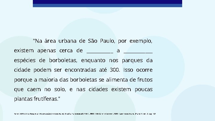 “Na área urbana de São Paulo, por exemplo, existem apenas cerca de ______ a “Na área urbana de São Paulo, por exemplo, existem apenas cerca de ______ a