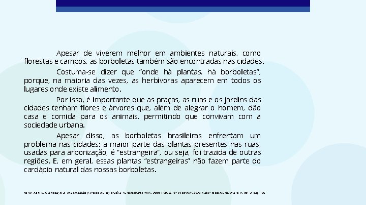 Apesar de viverem melhor em ambientes naturais, como florestas e campos, as borboletas também Apesar de viverem melhor em ambientes naturais, como florestas e campos, as borboletas também
