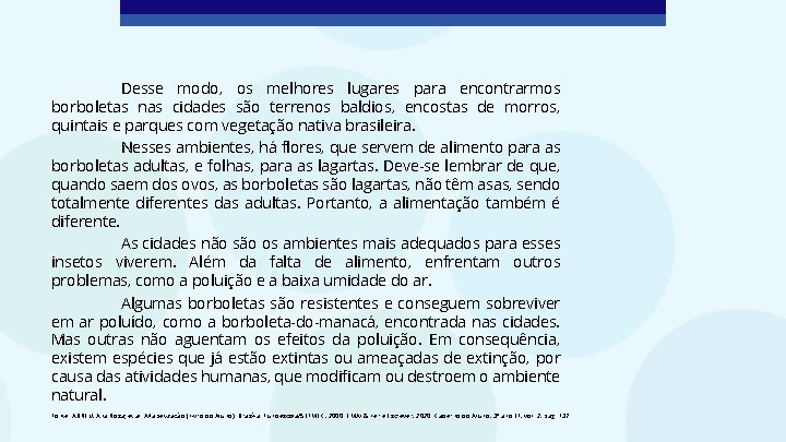 Desse modo, os melhores lugares para encontrarmos borboletas nas cidades são terrenos baldios, encostas Desse modo, os melhores lugares para encontrarmos borboletas nas cidades são terrenos baldios, encostas