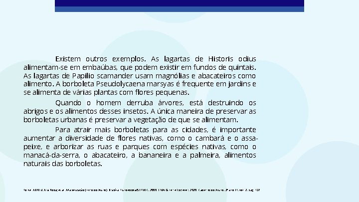 Existem outros exemplos. As lagartas de Historis odius alimentam-se em embaúbas, que podem existir Existem outros exemplos. As lagartas de Historis odius alimentam-se em embaúbas, que podem existir