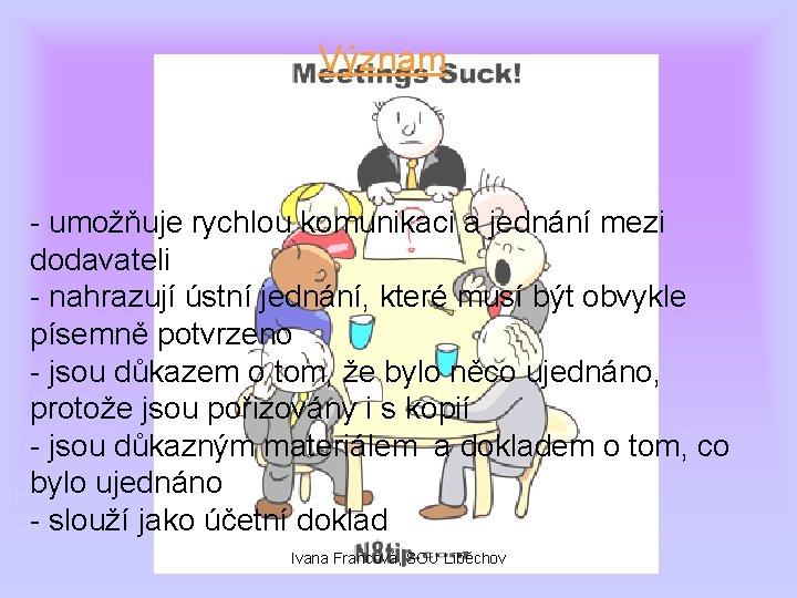 Význam - umožňuje rychlou komunikaci a jednání mezi dodavateli - nahrazují ústní jednání, které