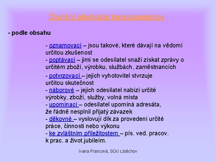 Členění obchodní korespondence - podle obsahu - oznamovací – jsou takové, které dávají na