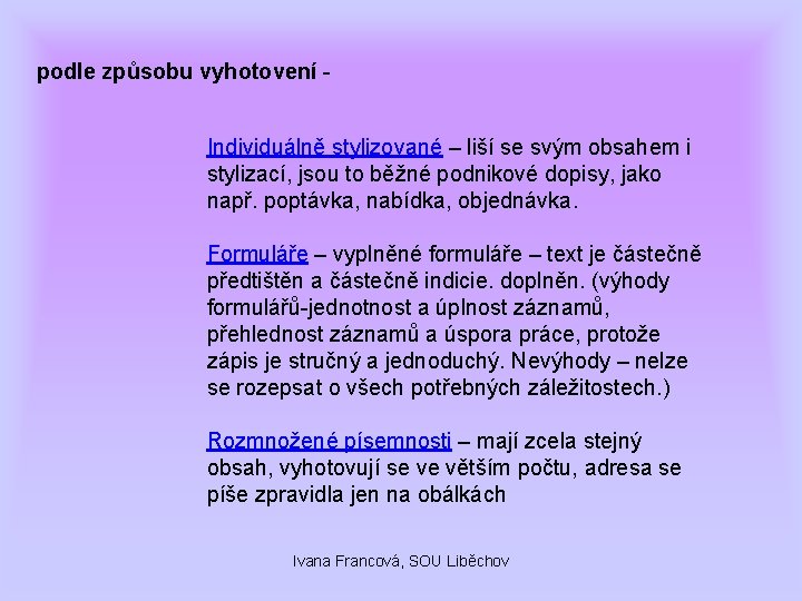 podle způsobu vyhotovení Individuálně stylizované – liší se svým obsahem i stylizací, jsou to