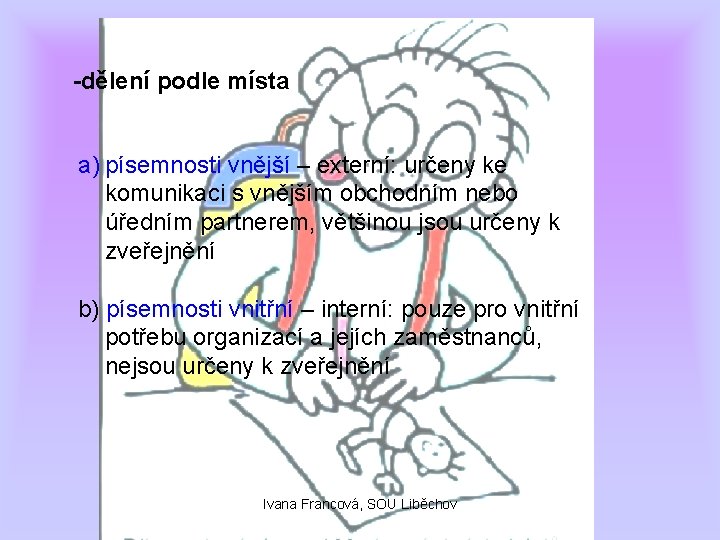 -dělení podle místa a) písemnosti vnější – externí: určeny ke komunikaci s vnějším obchodním