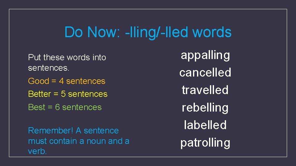 Do Now: -lling/-lled words Put these words into sentences. Good = 4 sentences Better