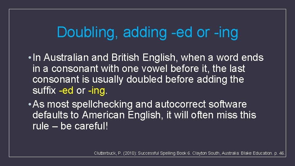 Doubling, adding -ed or -ing • In Australian and British English, when a word