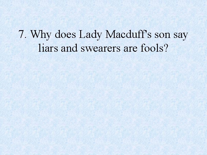 7. Why does Lady Macduff's son say liars and swearers are fools? 