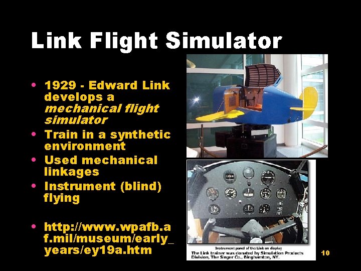 Link Flight Simulator • 1929 - Edward Link develops a mechanical flight simulator •