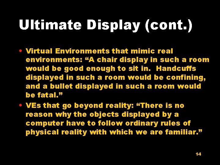 Ultimate Display (cont. ) • Virtual Environments that mimic real environments: “A chair display