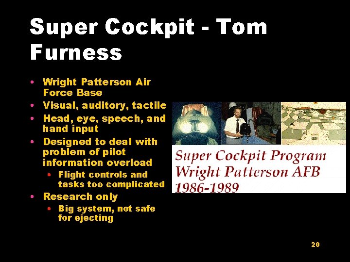 Super Cockpit - Tom Furness • Wright Patterson Air Force Base • Visual, auditory,