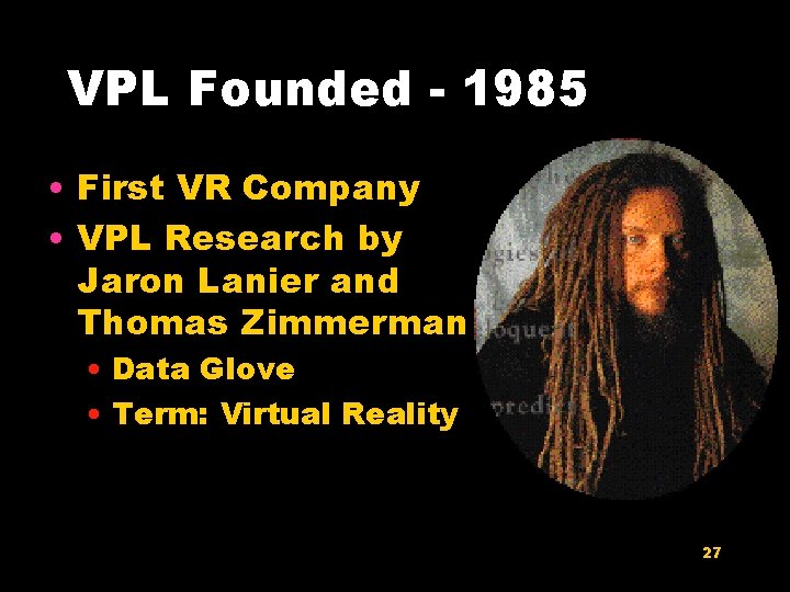 VPL Founded - 1985 • First VR Company • VPL Research by Jaron Lanier