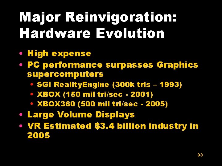 Major Reinvigoration: Hardware Evolution • High expense • PC performance surpasses Graphics supercomputers •