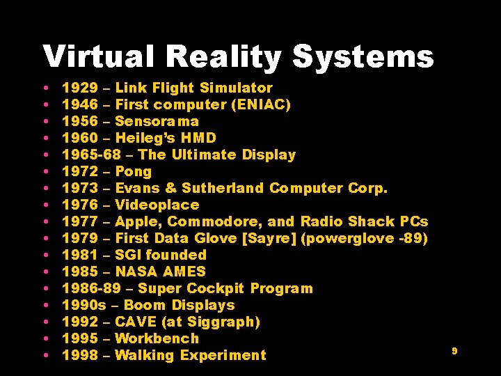 Virtual Reality Systems • • • • • 1929 – Link Flight Simulator 1946