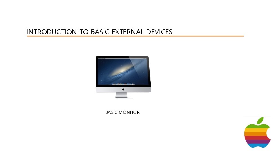 INTRODUCTION TO BASIC EXTERNAL DEVICES BASIC MONITOR 