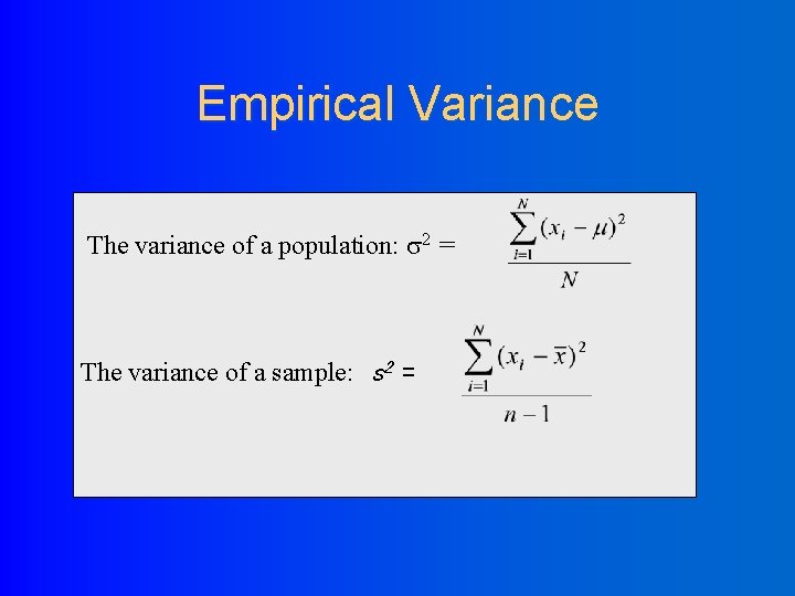 Empirical Variance The variance of a population: 2 = The variance of a sample: