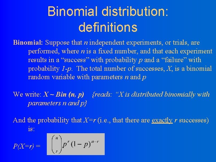 Binomial distribution: definitions Binomial: Suppose that n independent experiments, or trials, are performed, where