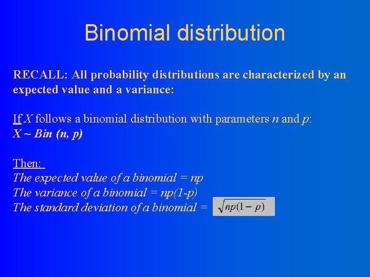 Binomial distribution RECALL: All probability distributions are characterized by an expected value and a