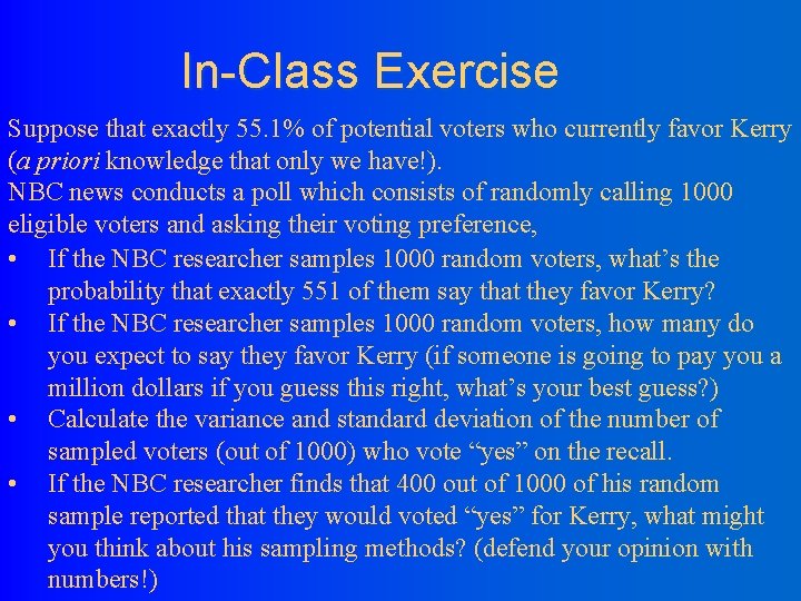 In-Class Exercise Suppose that exactly 55. 1% of potential voters who currently favor Kerry