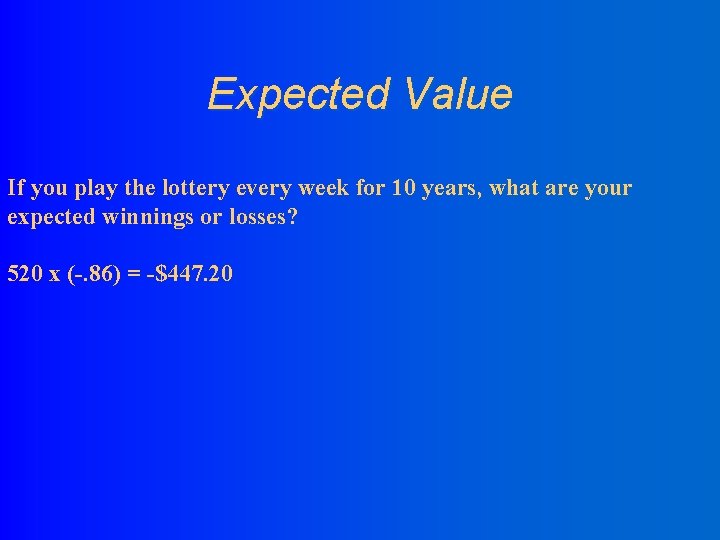 Expected Value If you play the lottery every week for 10 years, what are