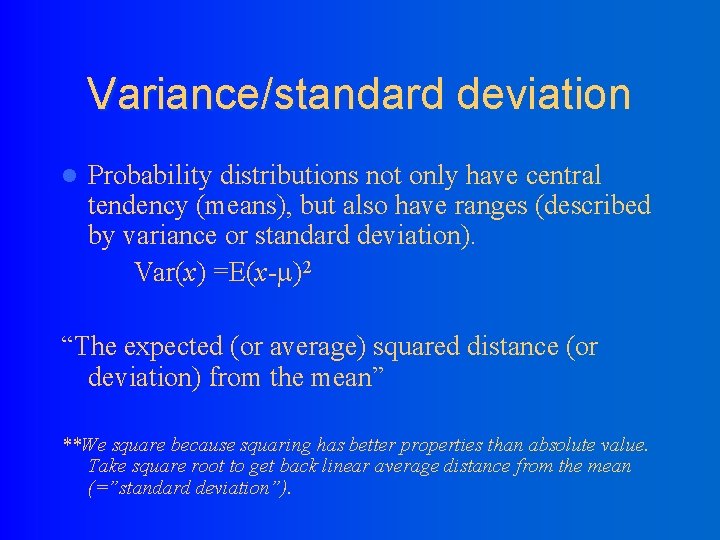 Variance/standard deviation l Probability distributions not only have central tendency (means), but also have