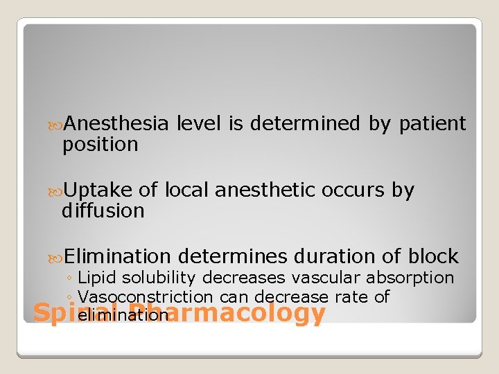  Anesthesia position level is determined by patient Uptake of local anesthetic occurs by