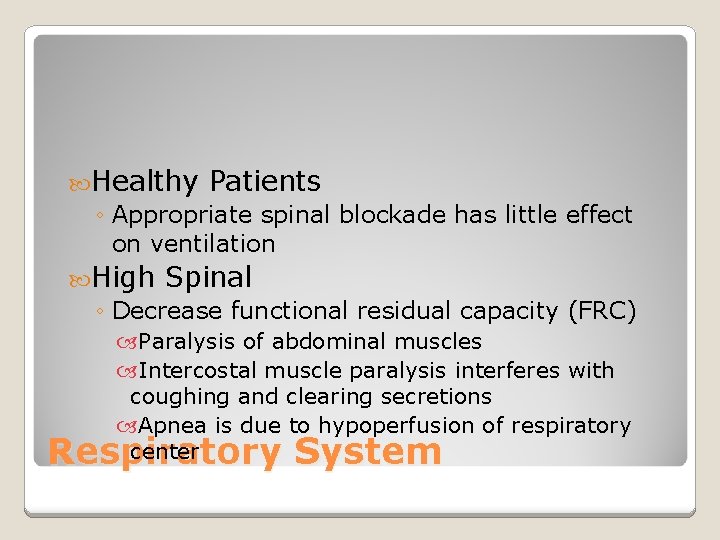  Healthy Patients ◦ Appropriate spinal blockade has little effect on ventilation High Spinal