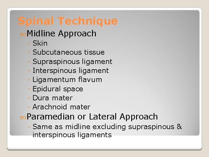 Spinal Technique Midline Approach ◦ Skin ◦ Subcutaneous tissue ◦ Supraspinous ligament ◦ Interspinous