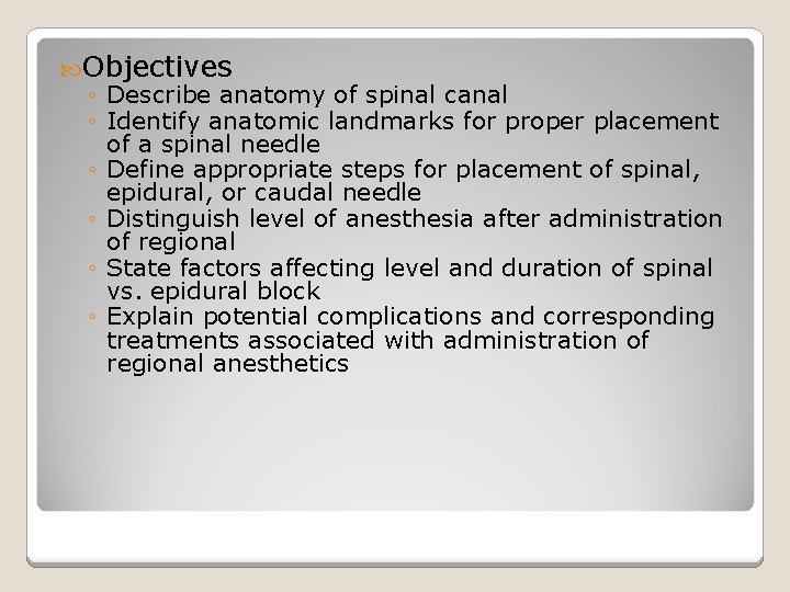  Objectives ◦ Describe anatomy of spinal canal ◦ Identify anatomic landmarks for proper