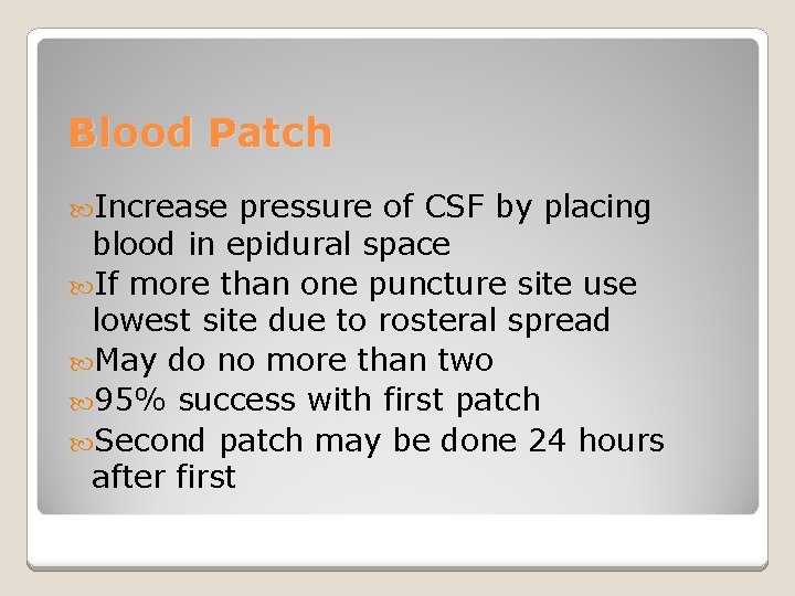 Blood Patch Increase pressure of CSF by placing blood in epidural space If more