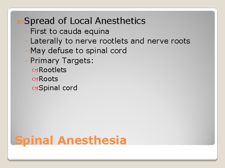  Spread of Local Anesthetics ◦ First to cauda equina ◦ Laterally to nerve