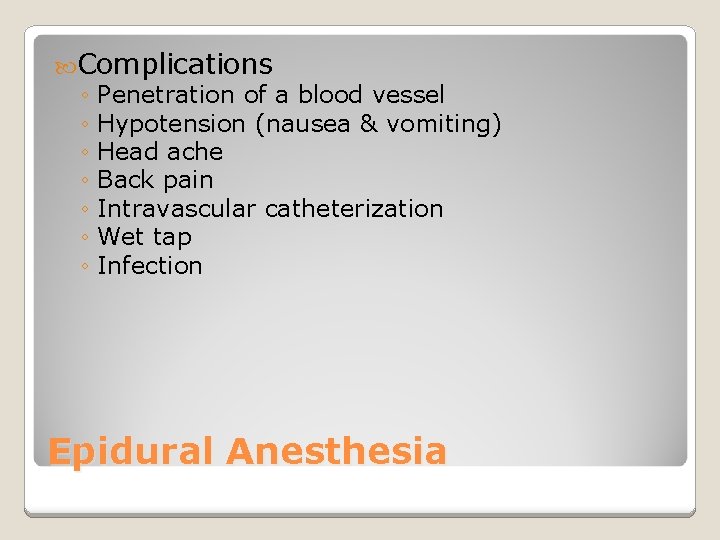 Complications ◦ Penetration of a blood vessel ◦ Hypotension (nausea & vomiting) ◦