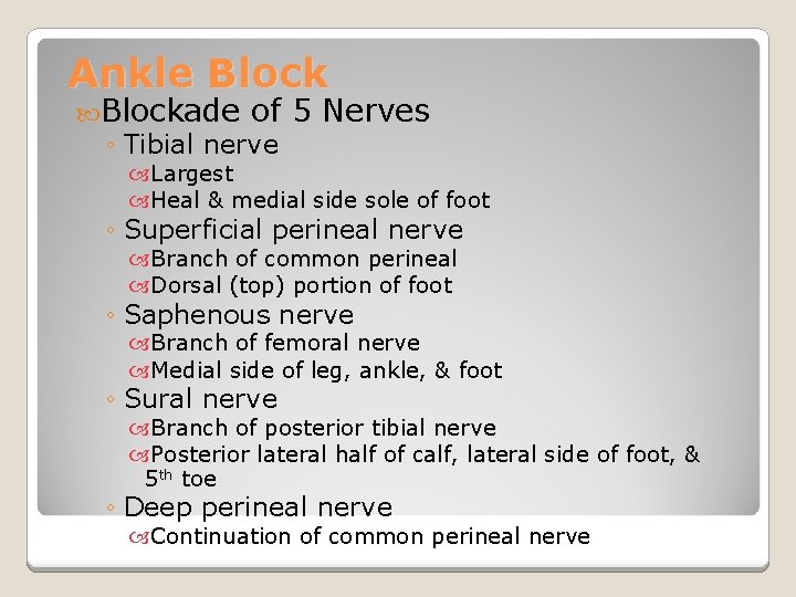 Ankle Blockade of ◦ Tibial nerve 5 Nerves Largest Heal & medial side sole
