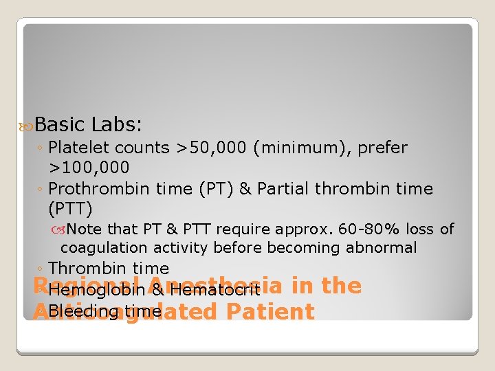  Basic Labs: ◦ Platelet counts >50, 000 (minimum), prefer >100, 000 ◦ Prothrombin