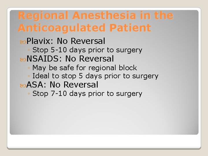 Regional Anesthesia in the Anticoagulated Patient Plavix: No Reversal ◦ Stop 5 -10 days