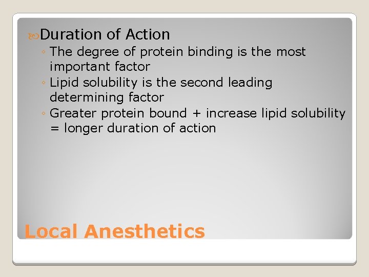  Duration of Action ◦ The degree of protein binding is the most important
