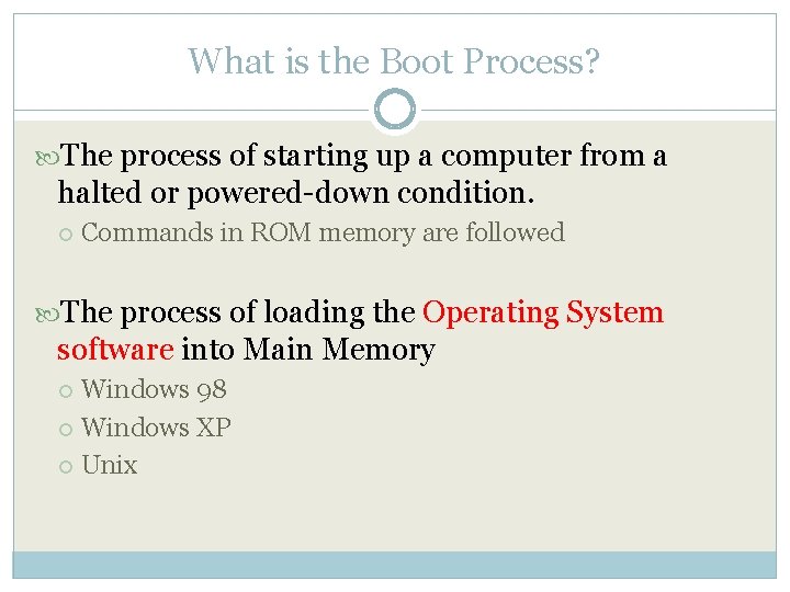 What is the Boot Process? The process of starting up a computer from a