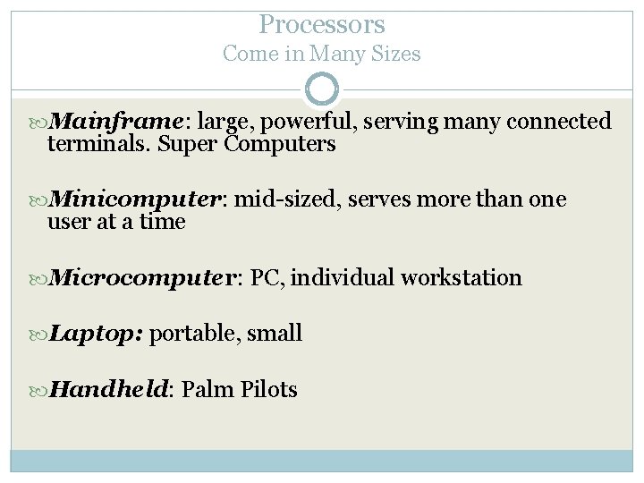Processors Come in Many Sizes Mainframe: Mainframe large, powerful, serving many connected terminals. Super
