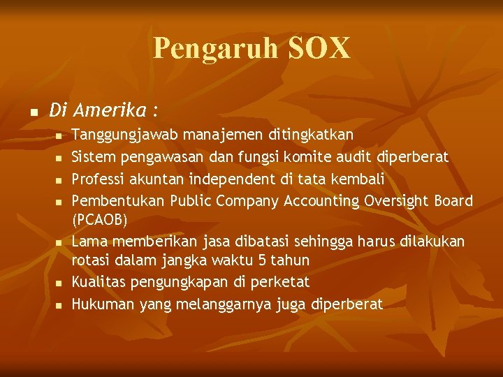 Pengaruh SOX n Di Amerika : n n n n Tanggungjawab manajemen ditingkatkan Sistem