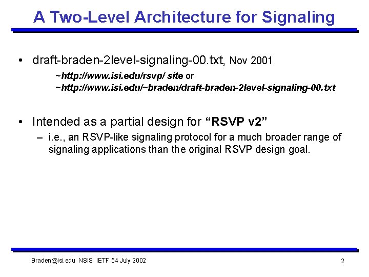 A Two-Level Architecture for Signaling • draft-braden-2 level-signaling-00. txt, Nov 2001 ~http: //www. isi.