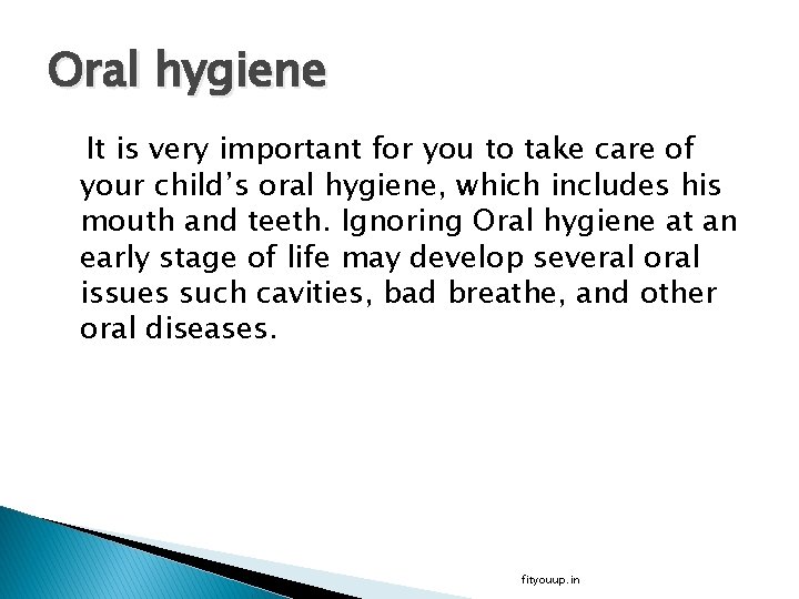 Oral hygiene It is very important for you to take care of your child’s