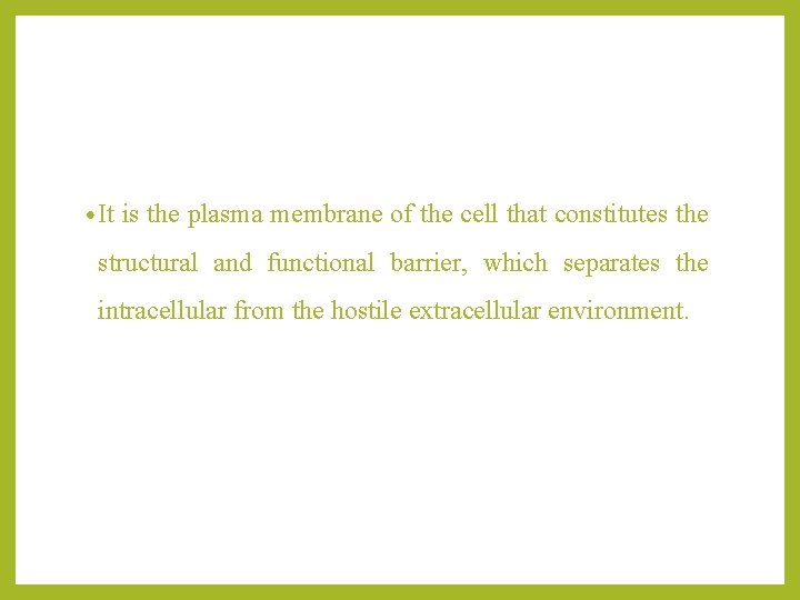  • It is the plasma membrane of the cell that constitutes the structural