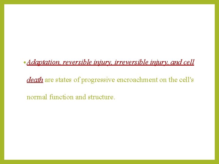  • Adaptation, reversible injury, irreversible injury, and cell death are states of progressive