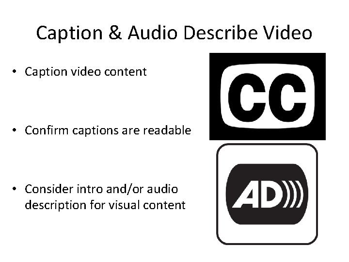 Caption & Audio Describe Video • Caption video content • Confirm captions are readable