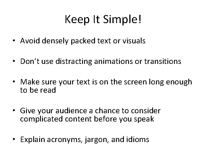 Keep It Simple! • Avoid densely packed text or visuals • Don’t use distracting