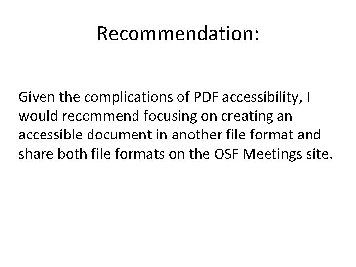 Recommendation: Given the complications of PDF accessibility, I would recommend focusing on creating an